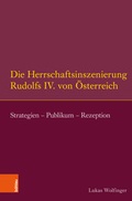 Cover: Die Herrschaftsinszenierung Rudolfs IV. von &Ouml;sterreich - B&ouml;hlau
