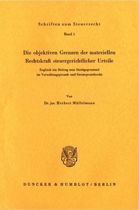 Abbildung von: Die objektiven Grenzen der materiellen Rechtskraft steuergerichtlicher Urteile. - Duncker & Humblot