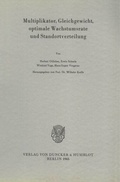 Cover: Multiplikator, Gleichgewicht, optimale Wachstumsrate und Standortverteilung. - Duncker & Humblot