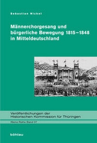 Abbildung von: Männerchorgesang und bürgerliche Bewegung 1815-1848 in Mitteldeutschland - Böhlau