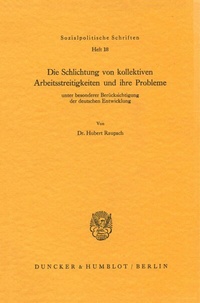 Abbildung von: Die Schlichtung von kollektiven Arbeitsstreitigkeiten und ihre Probleme - Duncker & Humblot