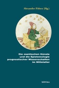 Cover: Die mantischen K&uuml;nste und die Epistemologie prognostischer Wissenschaften im Mittelalter - B&ouml;hlau
