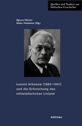 Cover: Leonid Arbusow (1882-1951) und die Erforschung des mittelalterlichen Livland - B&ouml;hlau
