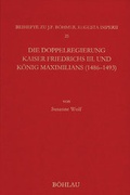 Cover: Die Doppelregierung Kaiser Friedrichs III. und K&ouml;nig Maximilians (1486 - 1493) - B&ouml;hlau