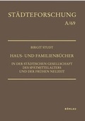 Cover: Haus- und Familienb&uuml;cher in der st&auml;dtischen Gesellschaft des Sp&auml;tmittelalters und der Fr&uuml;hen Neuzeit - B&ouml;hlau