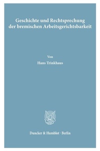 Abbildung von: Geschichte und Rechtsprechung der bremischen Arbeitsgerichtsbarkeit. - Duncker & Humblot
