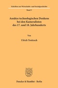Cover: Ans&auml;tze technologischen Denkens bei den Kameralisten des 17. und 18. Jahrhunderts. - Duncker & Humblot