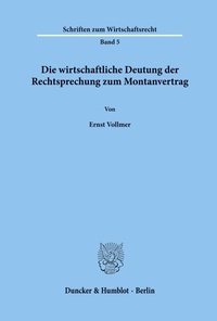 Abbildung von: Die wirtschaftliche Deutung der Rechtsprechung zum Montanvertrag. - Duncker & Humblot