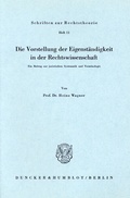 Cover: Die Vorstellung der Eigenst&auml;ndigkeit in der Rechtswissenschaft. - Duncker & Humblot