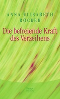 Cover: Die befreiende Kraft des Verzeihens - Knaur MensSana