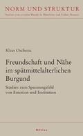 Cover: Freundschaft und N&auml;he im sp&auml;tmittelalterlichen Burgund - B&ouml;hlau