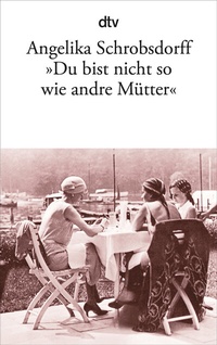 Abbildung von: "Du bist nicht so wie andre Mütter" - dtv