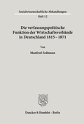 Cover: Die verfassungspolitische Funktion der Wirtschaftsverb&auml;nde in Deutschland 1815-1871. - Duncker & Humblot