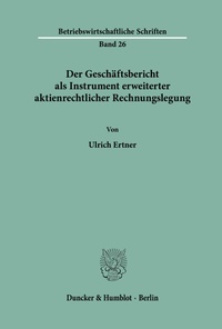 Abbildung von: Der Geschäftsbericht als Instrument erweiterter aktienrechtlicher Rechnungslegung. - Duncker & Humblot