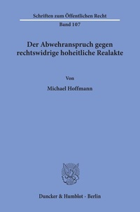 Abbildung von: Der Abwehranspruch gegen rechtswidrige hoheitliche Realakte. - Duncker & Humblot