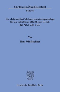 Abbildung von: Die "Information" als Interpretationsgrundlage für die subjektiven öffentlichen Rechte des Art. 5 Abs. 1 GG. - Duncker & Humblot