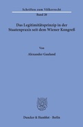 Cover: Das Legitimit&auml;tsprinzip in der Staatenpraxis seit dem Wiener Kongre&szlig;. - Duncker & Humblot
