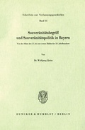 Cover: Souver&auml;nit&auml;tsbegriff und Souver&auml;nit&auml;tspolitik in Bayern. - Duncker & Humblot