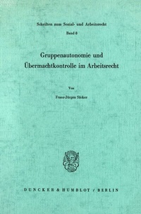 Abbildung von: Gruppenautonomie und Übermachtkontrolle im Arbeitsrecht. - Duncker & Humblot