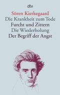 Cover: Die Krankheit zum Tode &middot; Furcht und Zittern &middot; Die Wiederholung &middot; Der Begriff der Angst - dtv