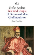 Cover: Wir sind Utopia. El Greco malt den Gro&szlig;inquisitor - dtv