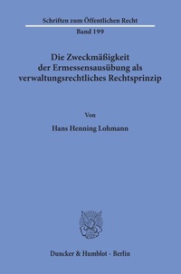 Abbildung von: Die Zweckmäßigkeit der Ermessensausübung als verwaltungsrechtliches Rechtsprinzip. - Duncker & Humblot