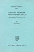 Cover: Rationales Naturrecht als revolution&auml;re Praxis. - Duncker & Humblot