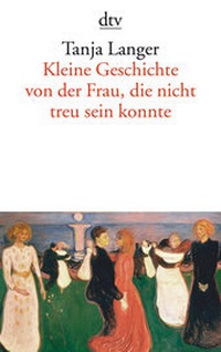 Abbildung von: Kleine Geschichte von der Frau, die nicht treu sein konnte - dtv