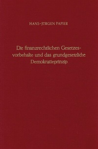 Abbildung von: Die finanzrechtlichen Gesetzesvorbehalte und das grundgesetzliche Demokratieprinzip. - Duncker & Humblot