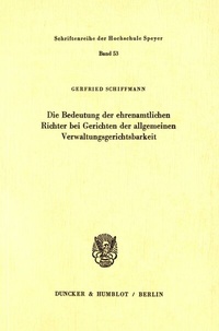 Abbildung von: Die Bedeutung der ehrenamtlichen Richter bei Gerichten der allgemeinen Verwaltungsgerichtsbarkeit. - Duncker & Humblot