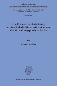 Abbildung von: Die Ermessensentscheidung der Ausländerbehörde, erörtert anhand der Verwaltungspraxis in Berlin. - Duncker & Humblot
