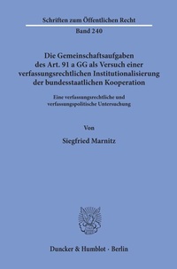 Abbildung von: Die Gemeinschaftsaufgaben des Art. 91 a GG als Versuch einer verfassungsrechtlichen Institutionalisierung der bundesstaatlichen Kooperation. - Duncker & Humblot