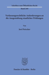 Abbildung von: Verfassungsrechtliche Anforderungen an die Ausgestaltung staatlicher Prüfungen. - Duncker & Humblot