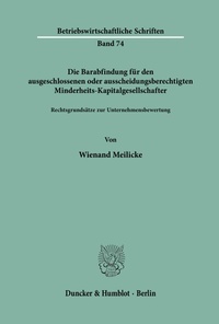 Abbildung von: Die Barabfindung für den ausgeschlossenen oder ausscheidungsberechtigten Minderheits-Kapitalgesellschafter. - Duncker & Humblot