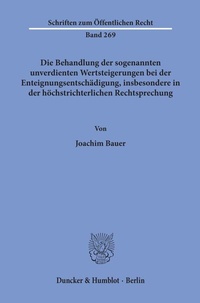 Bild: Die Behandlung der sogenannten unverdienten Wertsteigerungen bei der Enteignungsentschädigung, insbesondere in der höchstrichterlichen Rechtsprechung. - Duncker & Humblot