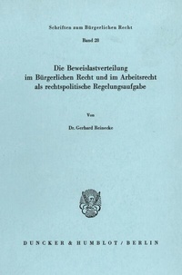 Abbildung von: Die Beweislastverteilung im Bürgerlichen Recht und im Arbeitsrecht als rechtspolitische Regelungsaufgabe. - Duncker & Humblot
