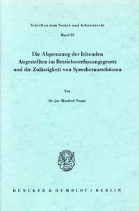 Abbildung von: Die Abgrenzung der leitenden Angestellten im Betriebsverfassungsgesetz und die Zulässigkeit von Sprecherausschüssen. - Duncker & Humblot