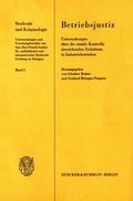Cover: Betriebsjustiz. Untersuchungen &uuml;ber die soziale Kontrolle abweichenden Verhaltens in Industriebetrieben. - Duncker & Humblot