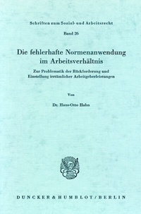 Abbildung von: Die fehlerhafte Normenanwendung im Arbeitsverhältnis. - Duncker & Humblot