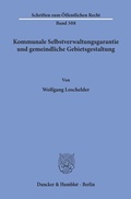 Cover: Kommunale Selbstverwaltungsgarantie und gemeindliche Gebietsgestaltung. - Duncker & Humblot