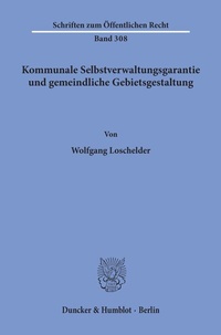 Abbildung von: Kommunale Selbstverwaltungsgarantie und gemeindliche Gebietsgestaltung. - Duncker & Humblot