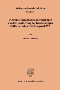 Abbildung von: Die politischen Auseinandersetzungen um die Novellierung des Gesetzes gegen Wettbewerbsbeschränkungen (GWB). - Duncker & Humblot