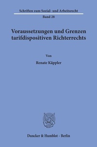 Abbildung von: Voraussetzungen und Grenzen tarifdispositiven Richterrechts. - Duncker & Humblot
