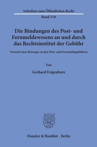 Abbildung von: Die Bindungen des Post- und Fernmeldewesens an und durch das Rechtsinstitut der Gebühr. - Duncker & Humblot