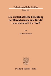 Abbildung von: Die wirtschaftliche Bedeutung der Bereichsausnahme für die Landwirtschaft im GWB. - Duncker & Humblot
