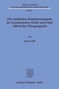Cover: Die staatlichen Handelsmonopole im Gemeinsamen Markt nach dem Ablauf der &Uuml;bergangszeit. - Duncker & Humblot