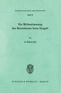Abbildung von: Die Mitbestimmung des Betriebsrats beim Entgelt. - Duncker & Humblot