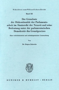 Abbildung von: Der Grundsatz der Diskontinuität der Parlamentsarbeit im Staatsrecht der Neuzeit und seine Bedeutung unter der parlamentarischen Demokratie des Grundgesetzes. - Duncker & Humblot