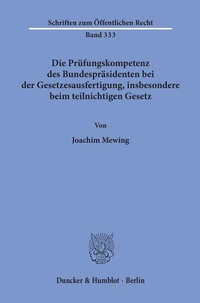 Abbildung von: Die Prüfungskompetenz des Bundespräsidenten bei der Gesetzesausfertigung, insbesondere beim teilnichtigen Gesetz. - Duncker & Humblot