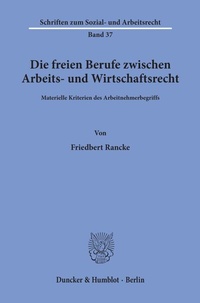Abbildung von: Die freien Berufe zwischen Arbeits- und Wirtschaftsrecht. - Duncker & Humblot